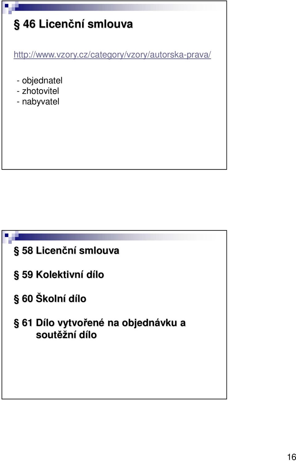 zhotovitel - nabyvatel 58 Licenční smlouva 59