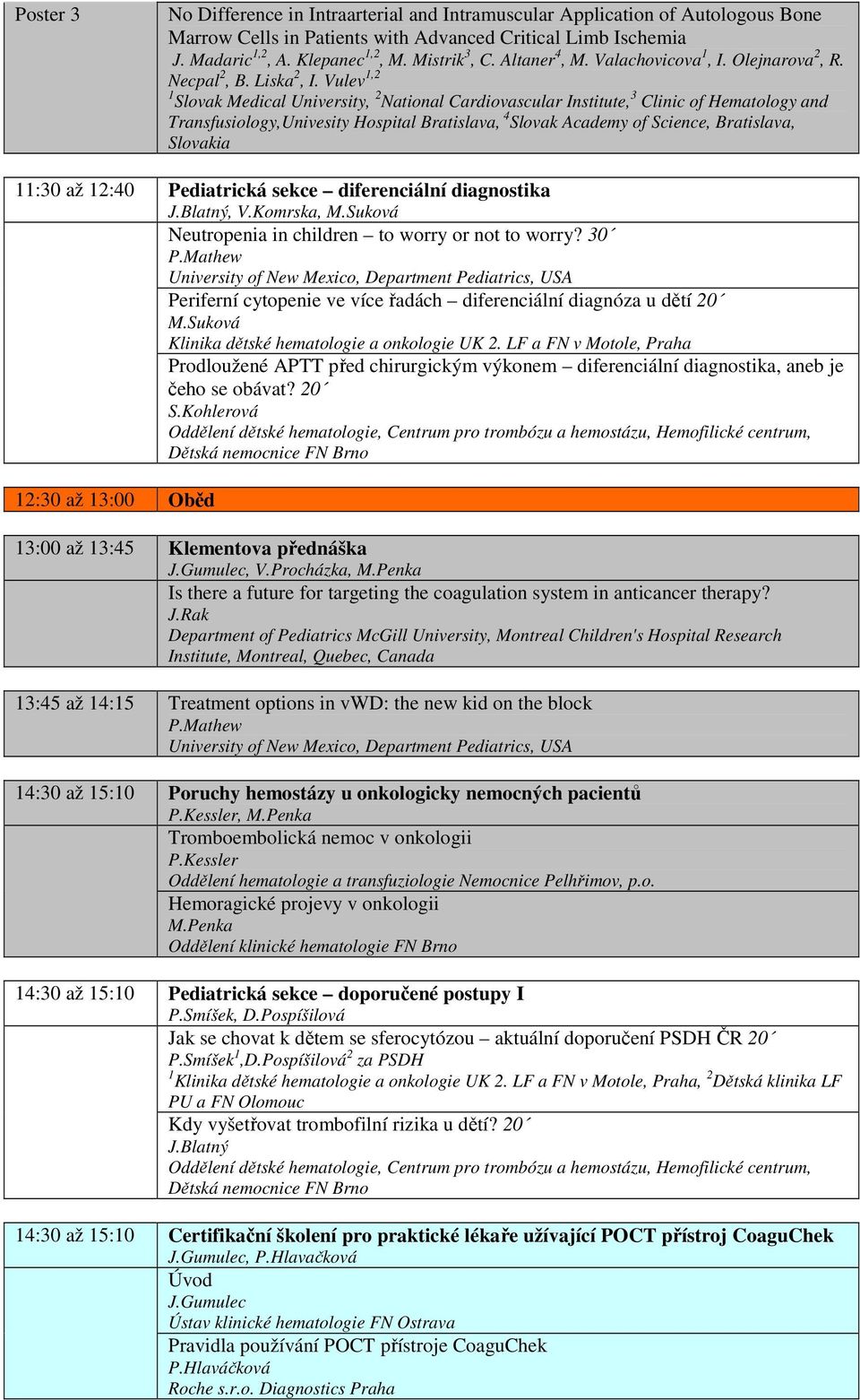 Vulev 1,2 1 Slovak Medical University, 2 National Cardiovascular Institute, 3 Clinic of Hematology and Transfusiology,Univesity Hospital Bratislava, 4 Slovak Academy of Science, Bratislava, Slovakia