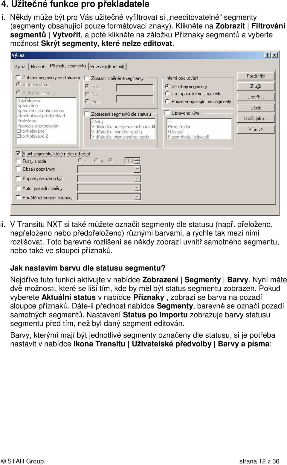 V Transitu NXT si také můžete označit segmenty dle statusu (např. přeloženo, nepřeloženo nebo předpřeloženo) různými barvami, a rychle tak mezi nimi rozlišovat.