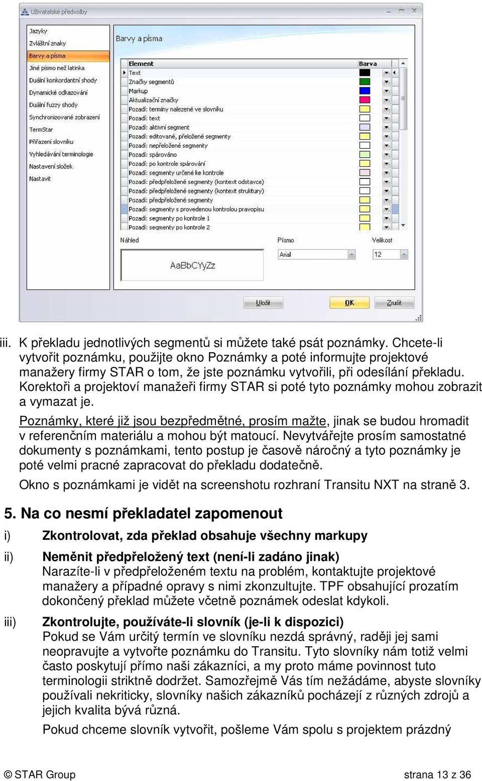 Korektoři a projektoví manažeři firmy STAR si poté tyto poznámky mohou zobrazit a vymazat je.