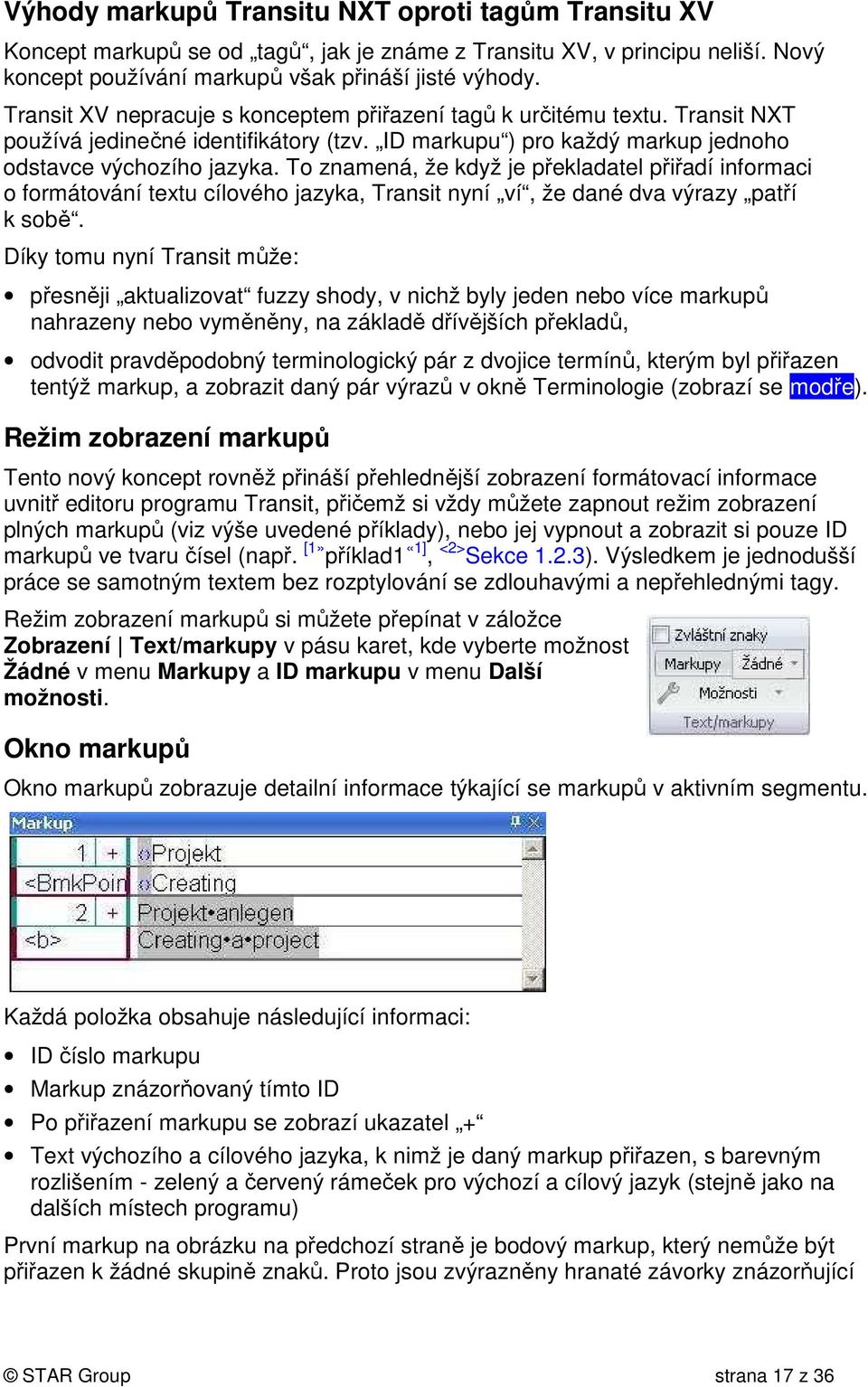 To znamená, že když je překladatel přiřadí informaci o formátování textu cílového jazyka, Transit nyní ví, že dané dva výrazy patří k sobě.