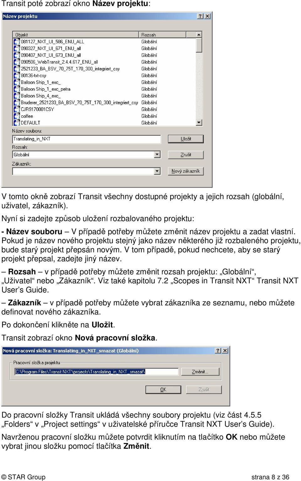 Pokud je název nového projektu stejný jako název některého již rozbaleného projektu, bude starý projekt přepsán novým. V tom případě, pokud nechcete, aby se starý projekt přepsal, zadejte jiný název.