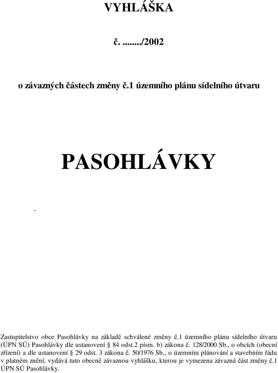 1 územního plánu sídelního útvaru (ÚPN SÚ) Pasohlávky dle ustanovení 84 odst.2 písm. b) zákona č. 128/2000 Sb.