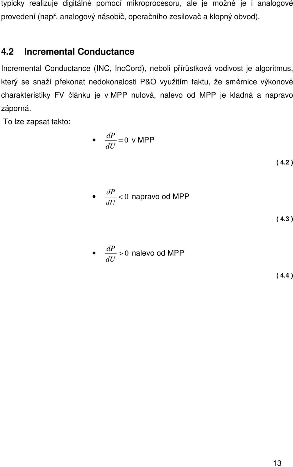 2 Incremental Conductance Incremental Conductance (INC, IncCord), neboli přírůstková vodivost je algoritmus, který se snaží překonat