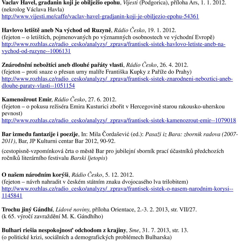 (fejeton o letištích, pojmenovaných po významných osobnostech ve východní Evropě) http://www.rozhlas.