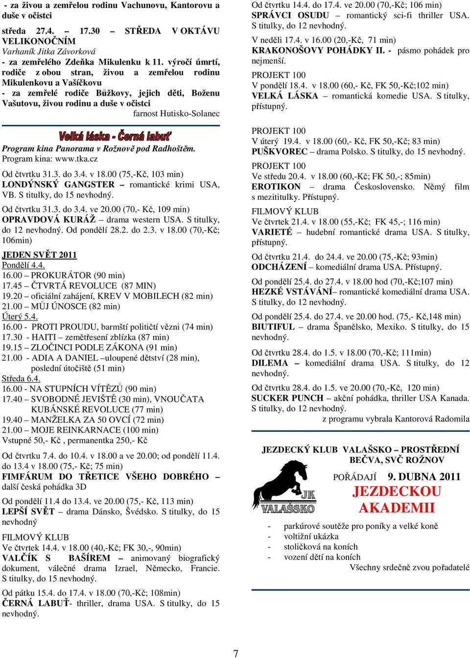 Program kina Panorama v Rožnově pod Radhoštěm. Program kina: www.tka.cz Od čtvrtku 31.3. do 3.4. v 18.00 (75,-Kč, 103 min) LONDÝNSKÝ GANGSTER romantické krimi USA, VB. S titulky, do 15 nevhodný.