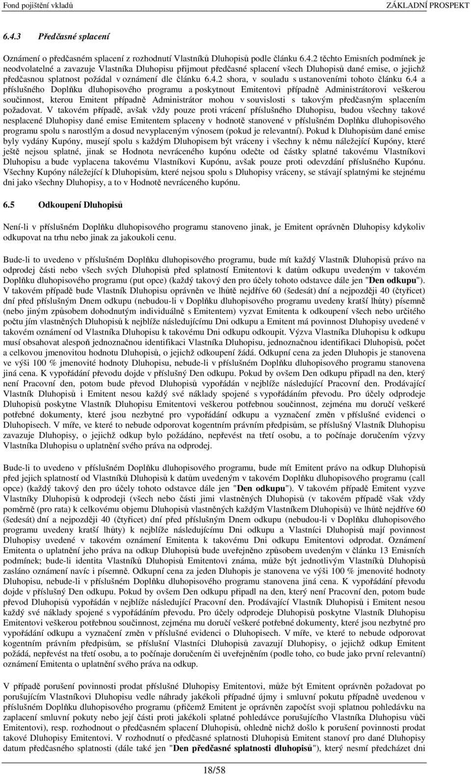 4 a příslušného Doplňku dluhopisového programu a poskytnout Emitentovi případně Administrátorovi veškerou součinnost, kterou Emitent případně Administrátor mohou v souvislosti s takovým předčasným