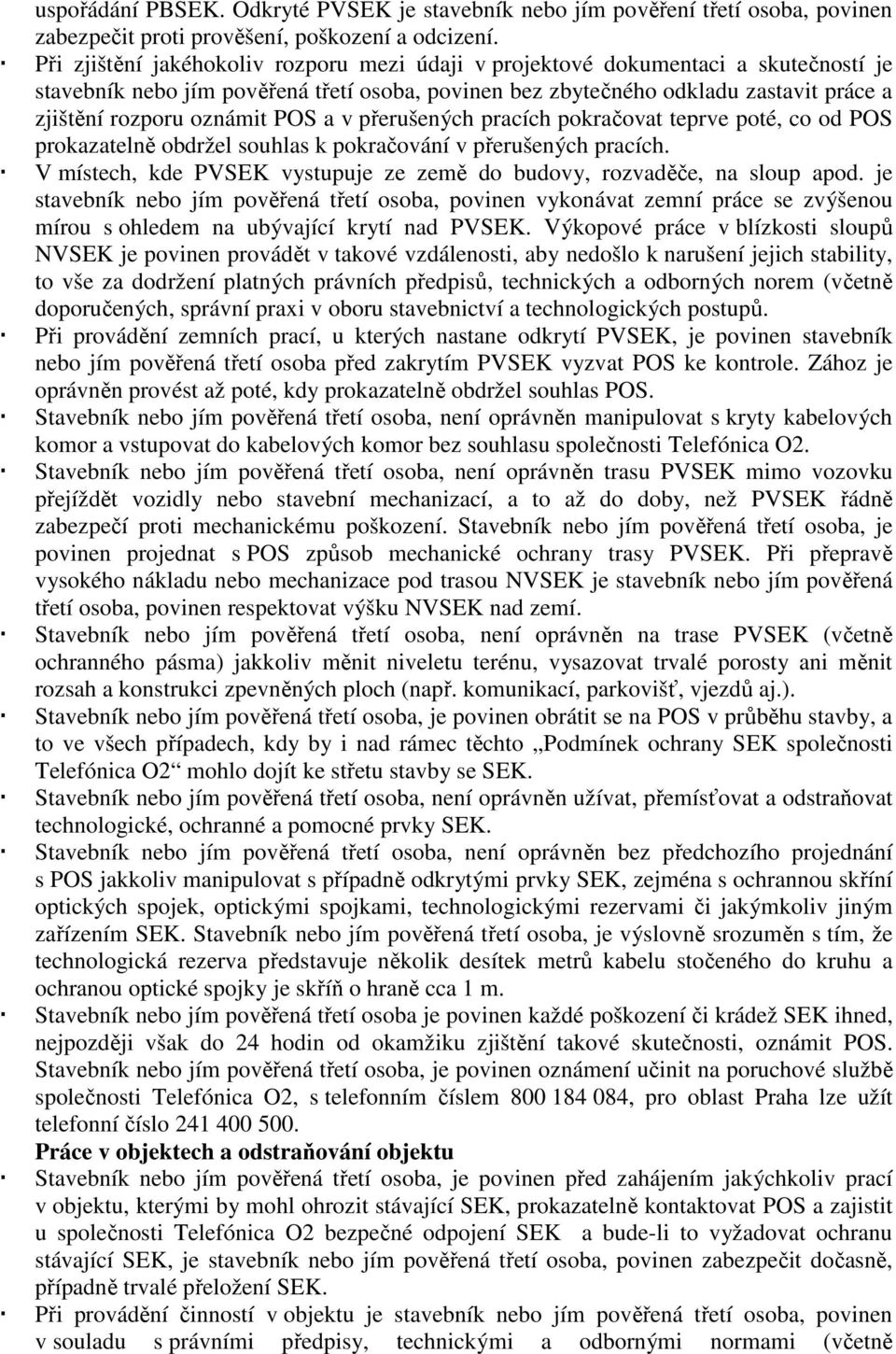 POS a v přerušených pracích pokračovat teprve poté, co od POS prokazatelně obdržel souhlas k pokračování v přerušených pracích.