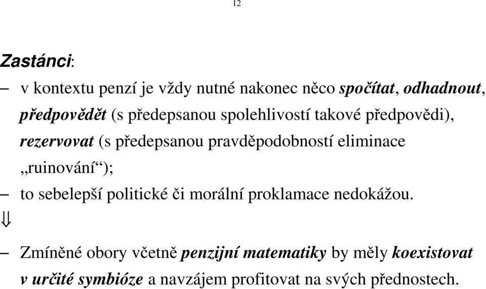 eliminace ruinování ; to sebelepší politické či morální proklamace nedokážou.