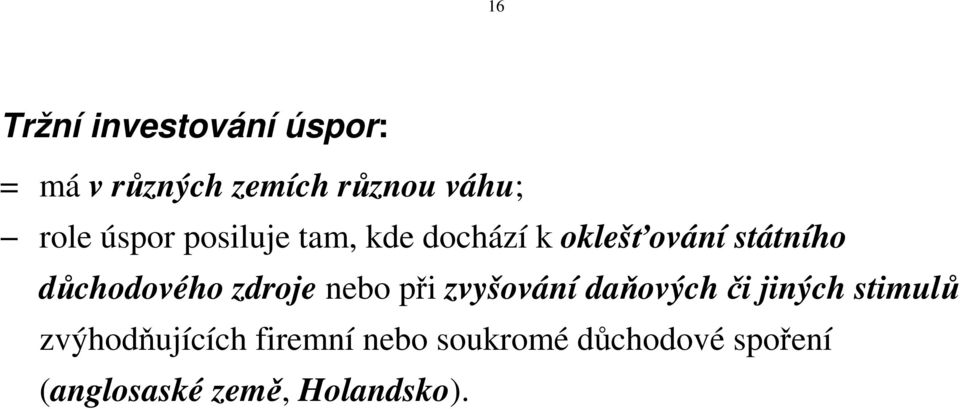 zdroje nebo při zvyšování daňových či jiných stimulů zvýhodňujících