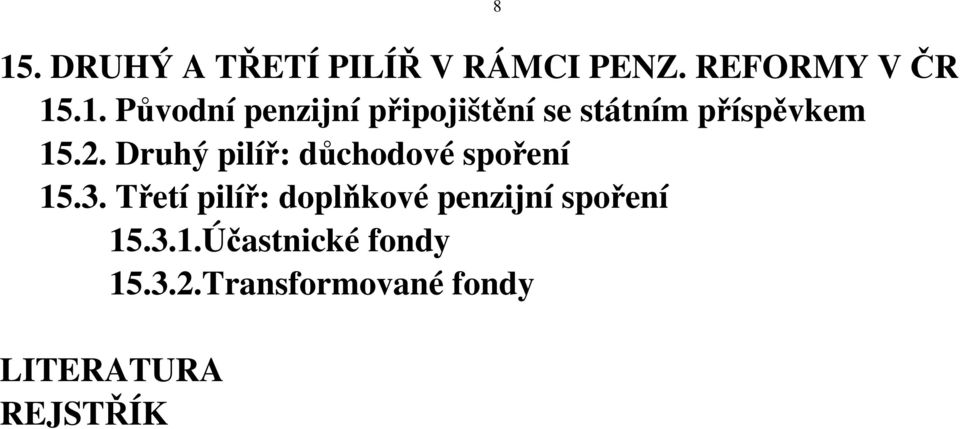 Třetí pilíř: doplňkové penzijní spoření 15.3.1.Účastnické fondy 15.