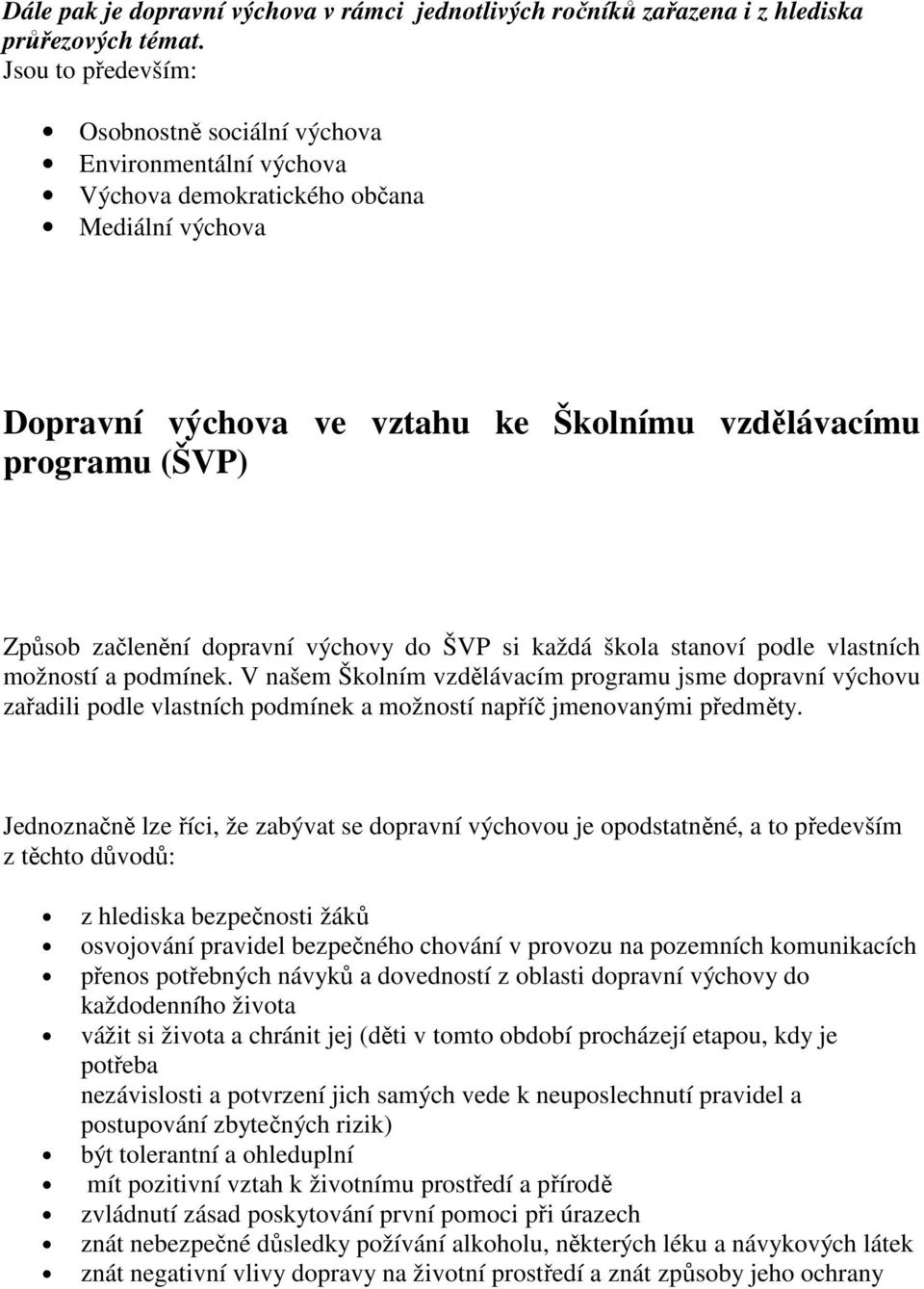 začlenění dopravní výchovy do ŠVP si každá škola stanoví podle vlastních možností a podmínek.