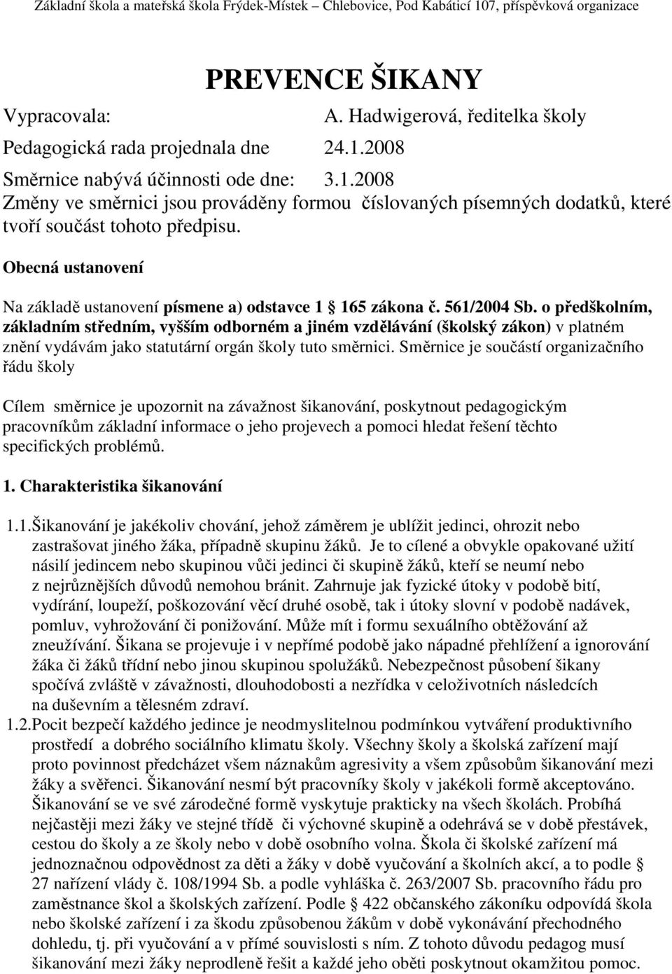 Obecná ustanovení Na základě ustanovení písmene a) odstavce 1 165 zákona č. 561/2004 Sb.