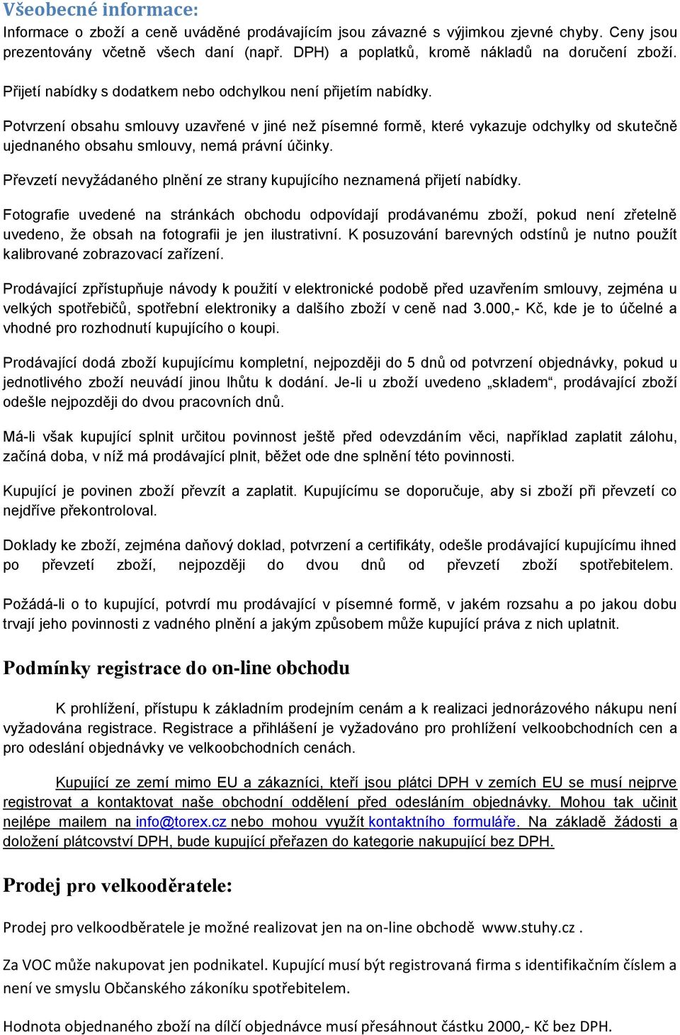 Potvrzení obsahu smlouvy uzavřené v jiné než písemné formě, které vykazuje odchylky od skutečně ujednaného obsahu smlouvy, nemá právní účinky.