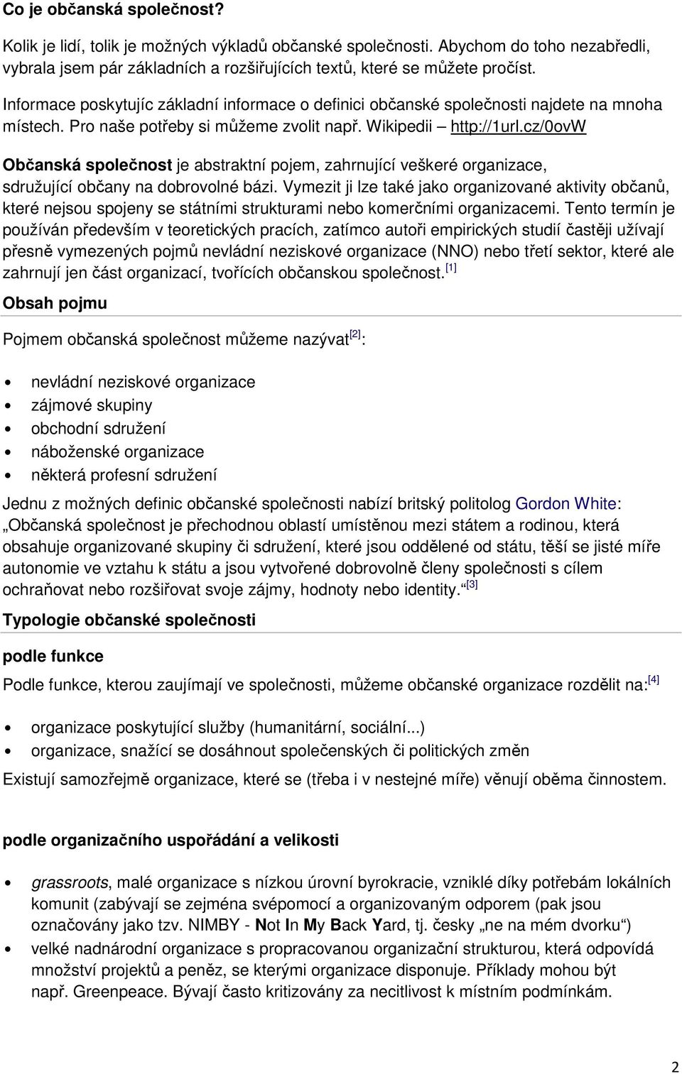 cz/0ovw Občanská společnost je abstraktní pojem, zahrnující veškeré organizace, sdružující občany na dobrovolné bázi.