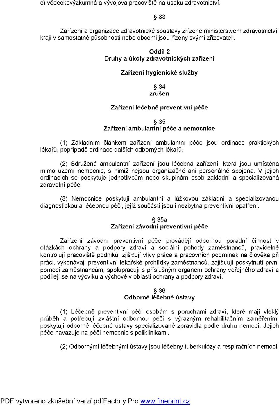 Oddíl 2 Druhy a úkoly zdravotnických zařízení Zařízení hygienické služby 34 Zařízení léčebně preventivní péče 35 Zařízení ambulantní péče a nemocnice (1) Základním článkem zařízení ambulantní péče