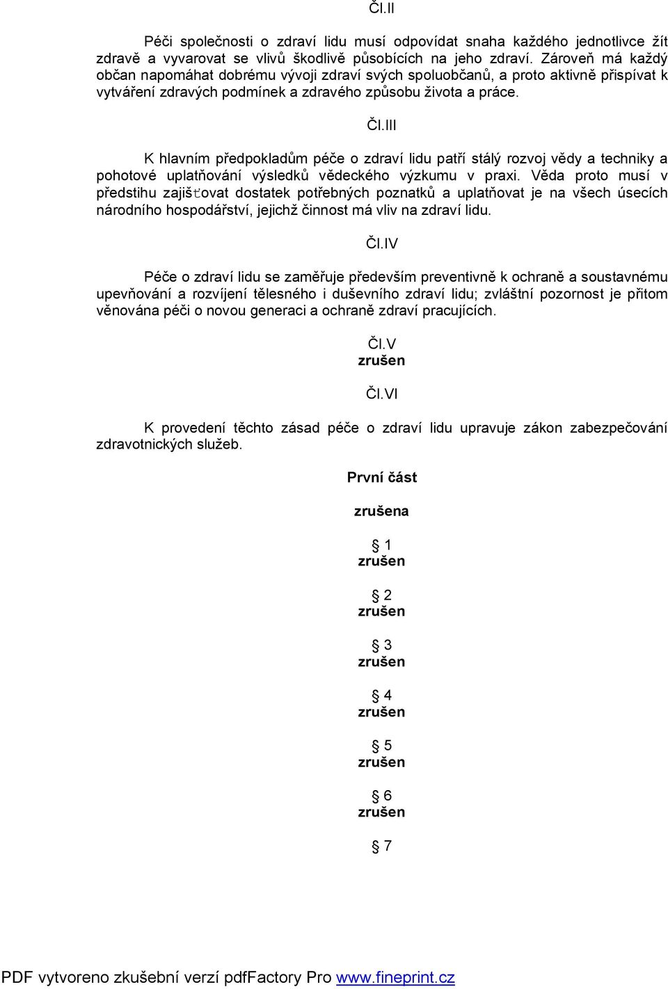 III K hlavním předpokladům péče o zdraví lidu patří stálý rozvoj vědy a techniky a pohotové uplatňování výsledků vědeckého výzkumu v praxi.