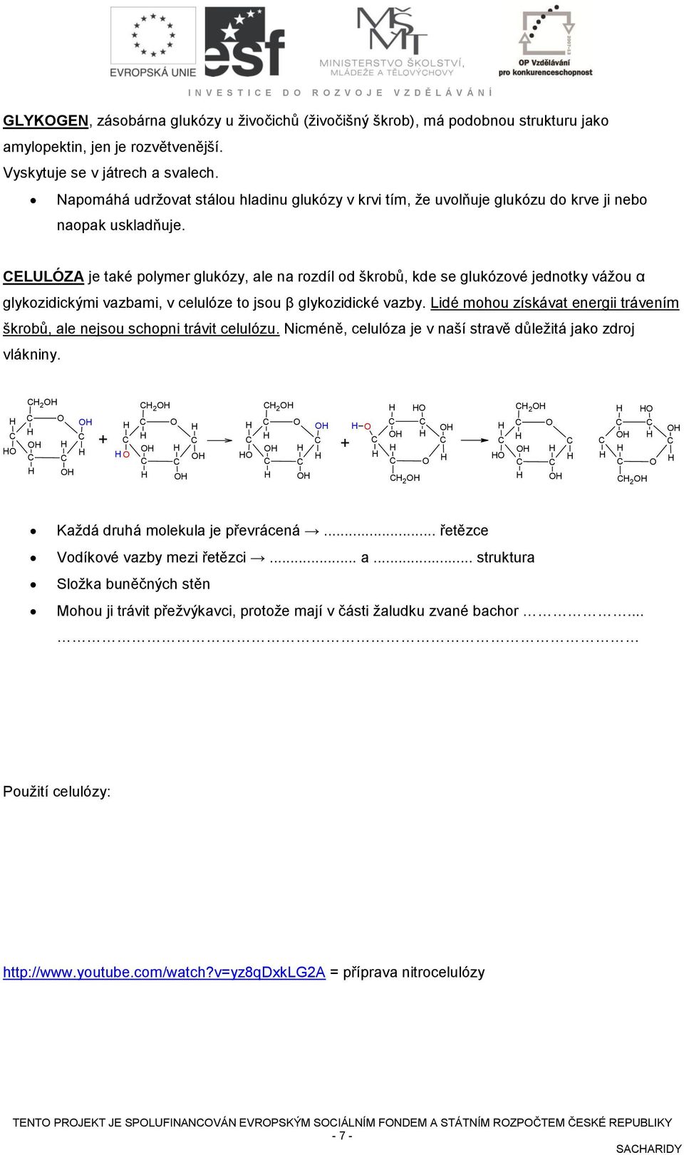 ELULÓZA je také polymer glukózy, ale na rozdíl od škrobů, kde se glukózové jednotky vážou α glykozidickými vazbami, v celulóze to jsou β glykozidické vazby.