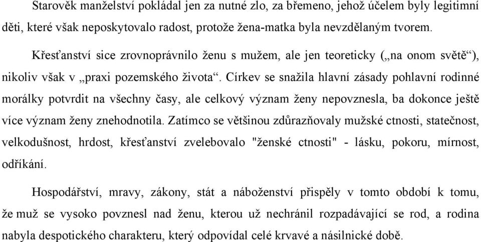 Církev se snažila hlavní zásady pohlavní rodinné morálky potvrdit na všechny časy, ale celkový význam ženy nepovznesla, ba dokonce ještě více význam ženy znehodnotila.