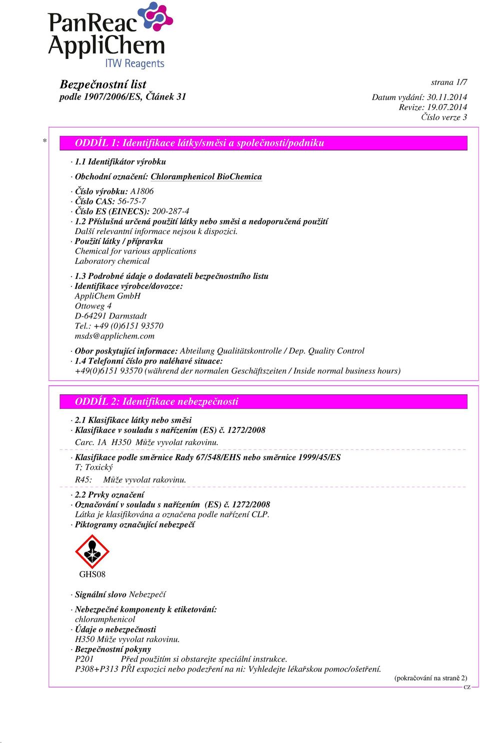 3 Podrobné údaje o dodavateli bezpečnostního listu Identifikace výrobce/dovozce: AppliChem GmbH Ottoweg 4 D-64291 Darmstadt Tel.: +49 (0)6151 93570 msds@applichem.