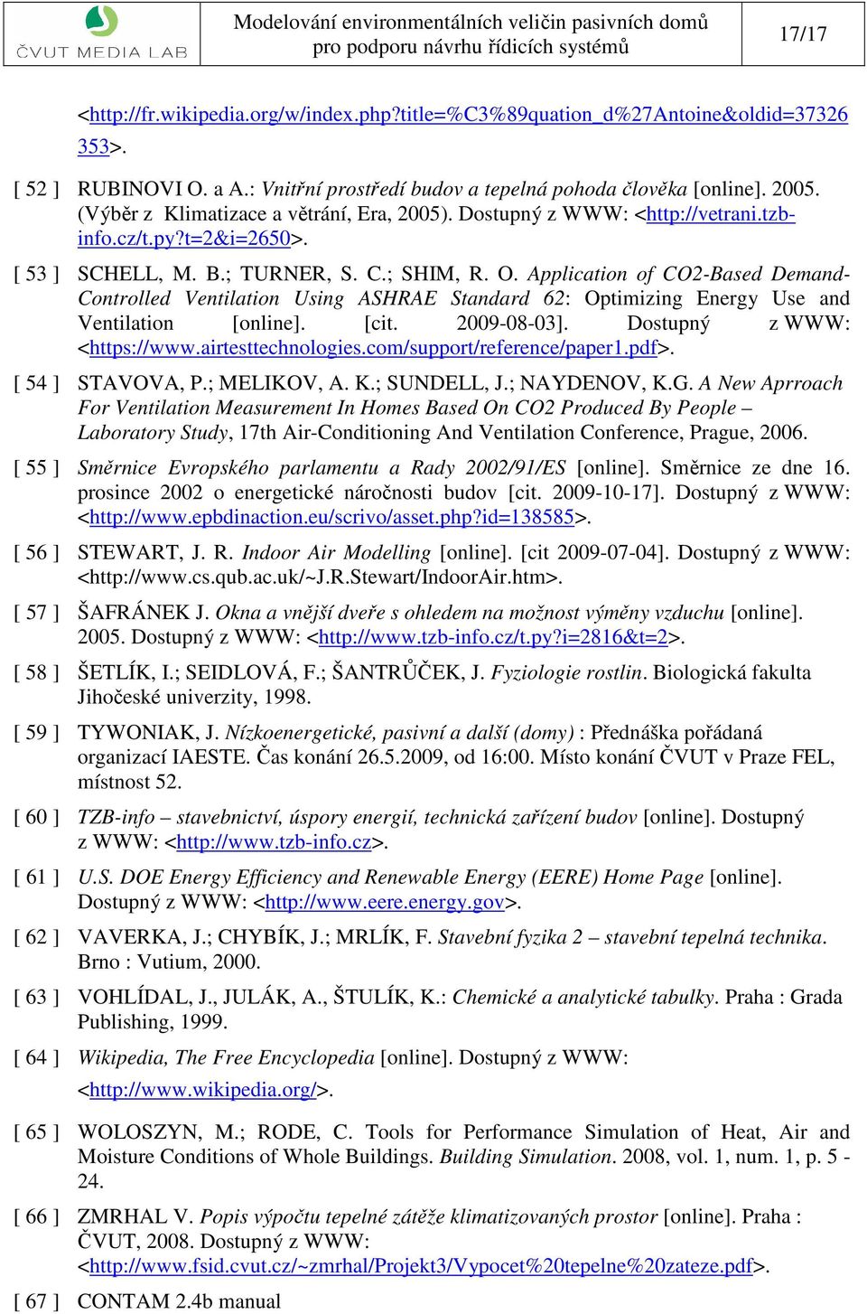 Application of CO-Based Demand- Controlled Ventilation Using ASHRAE Standard 6: Optimizing Energy Use and Ventilation [online]. [cit. 9-8-3]. Dostupný z WWW: <https://www.airtesttechnologies.