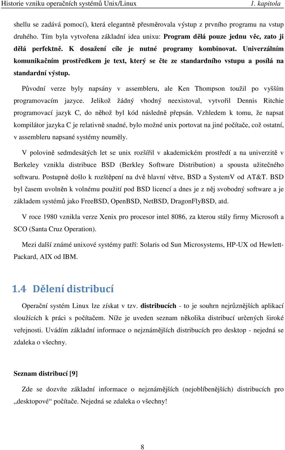 Univerzálním komunikačním prostředkem je text, který se čte ze standardního vstupu a posílá na standardní výstup.
