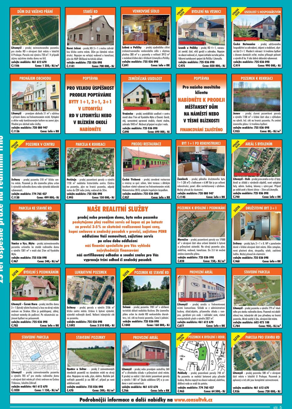 Napojen na veřejný vodovod a kanalizaci, plyn do HUP. Oblíbená turistická oblast. Č.