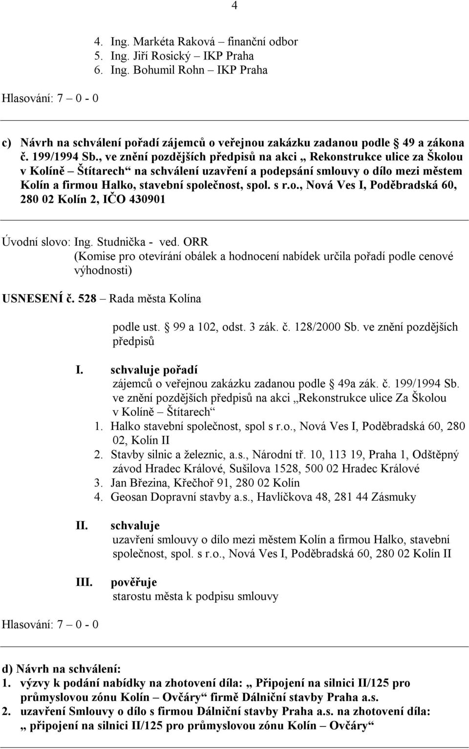 s r.o., Nová Ves I, Poděbradská 60, 280 02 Kolín 2, IČO 430901 Úvodní slovo: Ing. Studnička - ved.