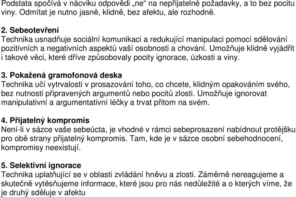 Umožňuje klidně vyjádřit i takové věci, které dříve způsobovaly pocity ignorace, úzkosti a viny. 3.