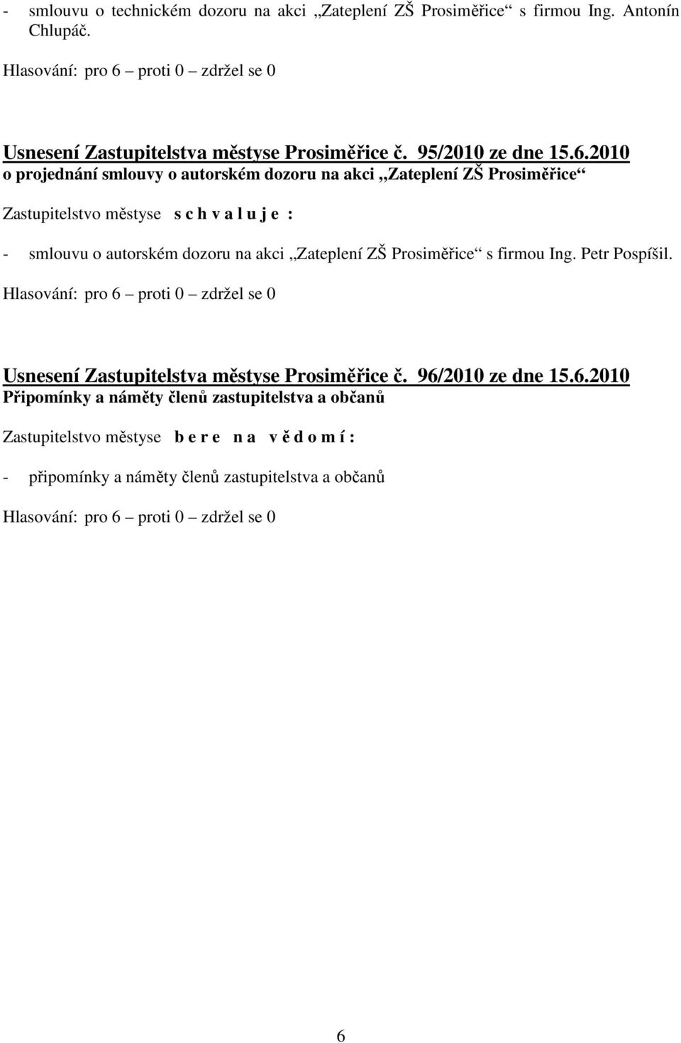 2010 o projednání smlouvy o autorském dozoru na akci Zateplení ZŠ Prosiměřice - smlouvu o autorském dozoru na akci Zateplení ZŠ