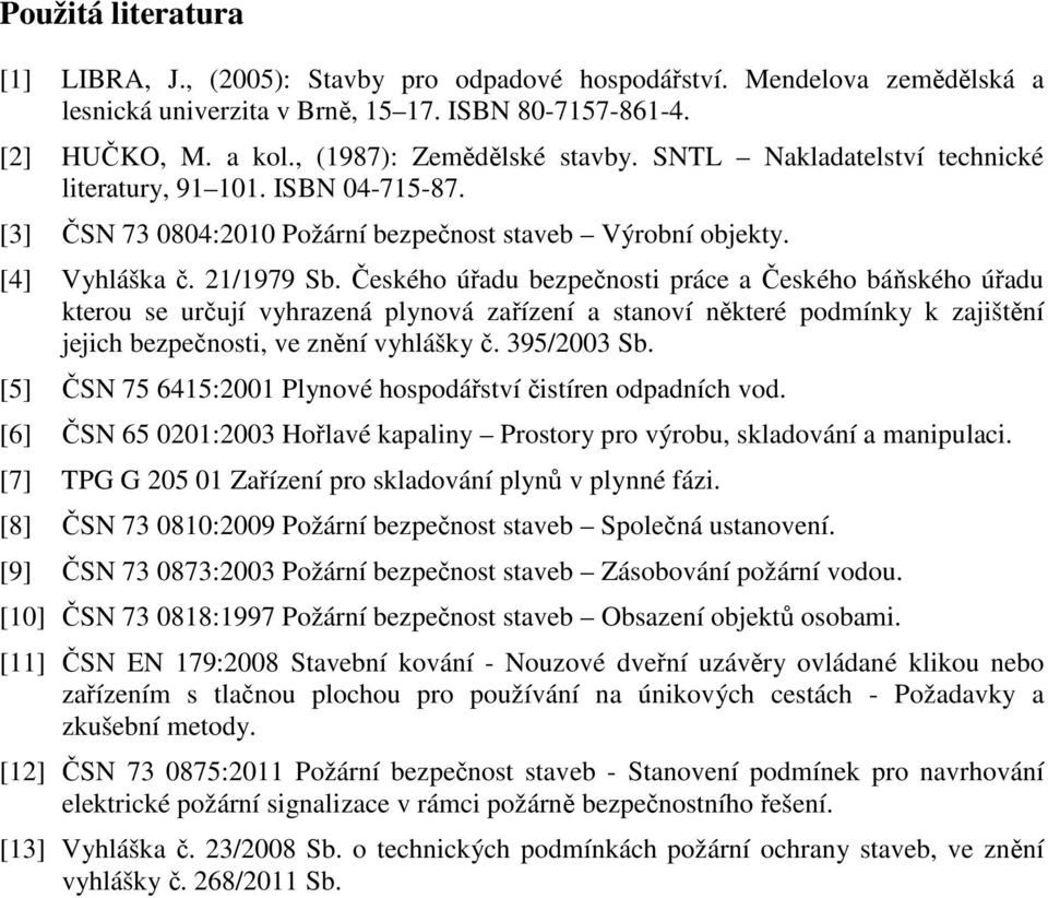 Českého úřadu bezpečnosti práce a Českého báňského úřadu kterou se určují vyhrazená plynová zařízení a stanoví některé podmínky k zajištění jejich bezpečnosti, ve znění vyhlášky č. 395/2003 Sb.