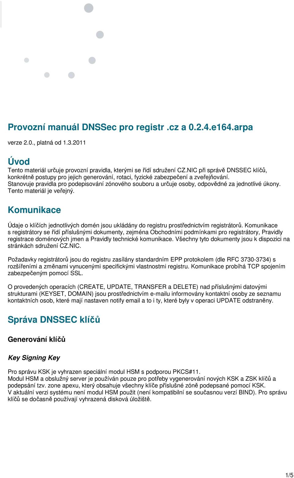 Stanovuje pravidla pro podepisování zónového souboru a určuje osoby, odpovědné za jednotlivé úkony. Tento materiál je veřejný.