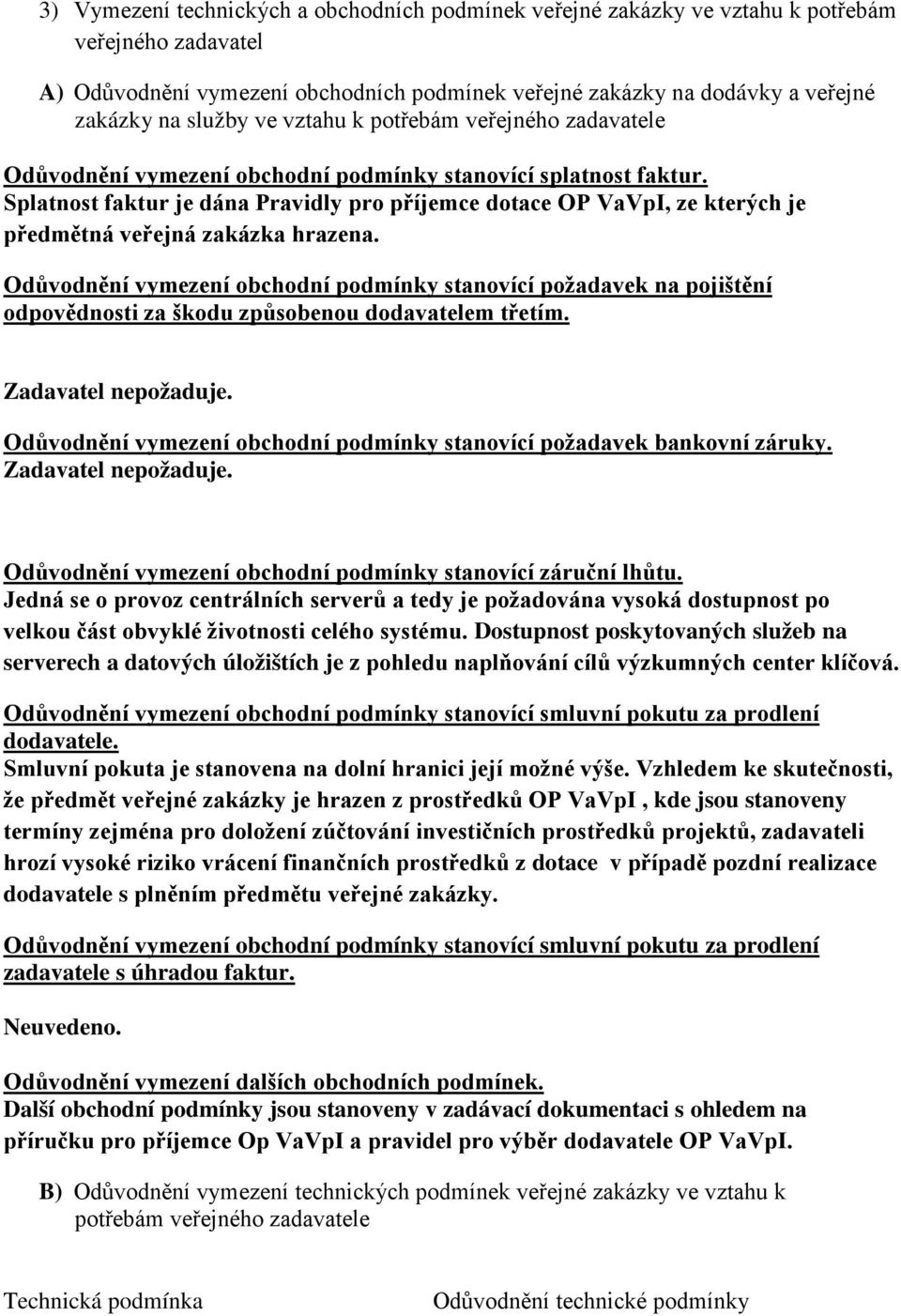 Splatnost faktur je dána Pravidly pro příjemce dotace OP VaVpI, ze kterých je předmětná veřejná zakázka hrazena.