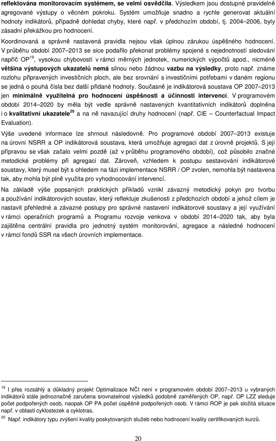 Koordinovaná a správně nastavená pravidla nejsou však úplnou zárukou úspěšného hodnocení.
