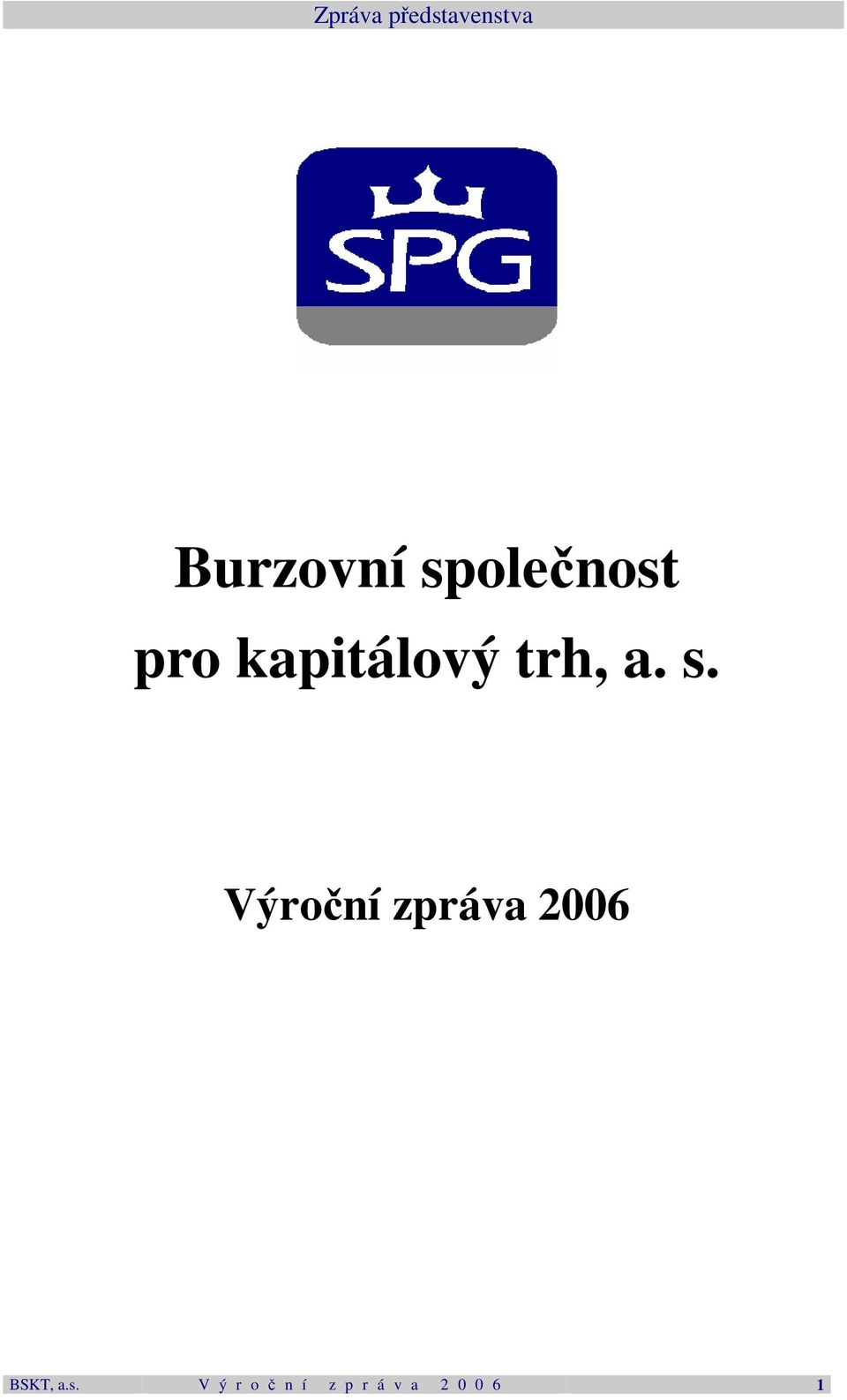 s. Výroční zpráva 2006 BSKT, a.s.