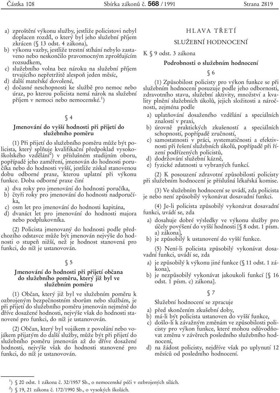 trvajубcубho neprоetrzоiteо alesponо jeden meоsубc, d) dalsоуб materоskeб dovoleneб, e) docоasneб neschopnosti ke sluzоbeо pro nemoc nebo uбraz, po kterou policista nemaб naбrok na sluzоebnуб