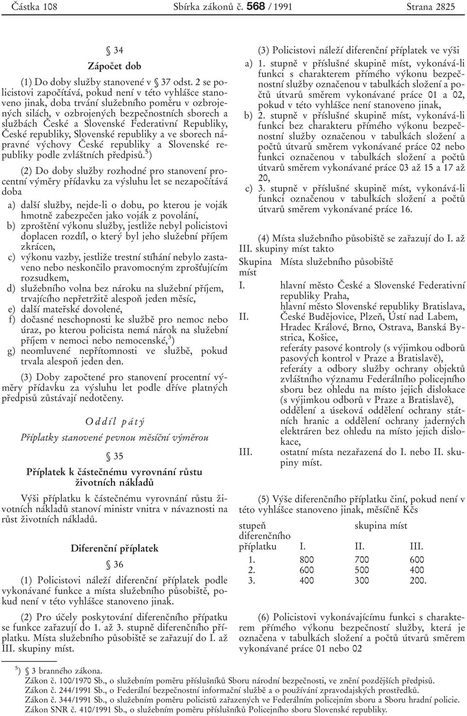 eskeб a Slovenskeб FederativnУб Republiky, Cо eskeб republiky, Slovenskeб republiky a ve sborech naбpravneб vyбchovy Cо eskeб republiky a Slovenskeб republiky podle zvlaбsоtnубch prоedpisuй.