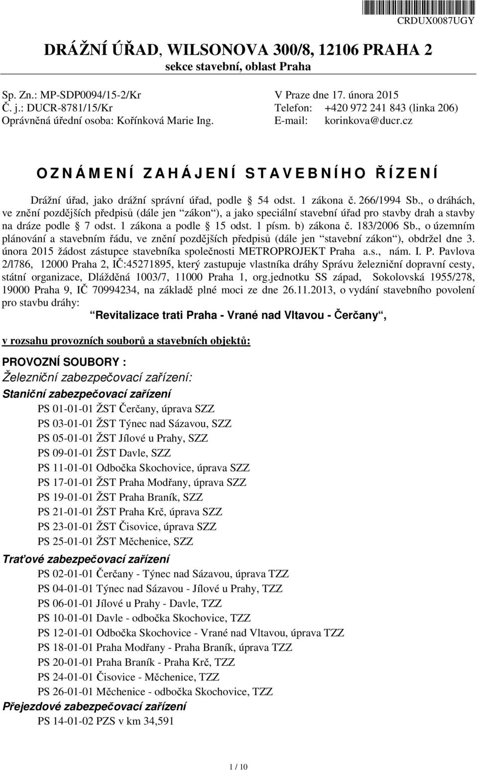 cz O Z N Á M E N Í Z A H Á J E N Í S T A V E B N Í H O ŘÍZENÍ Drážní úřad, jako drážní správní úřad, podle 54 odst. 1 zákona č. 266/1994 Sb.