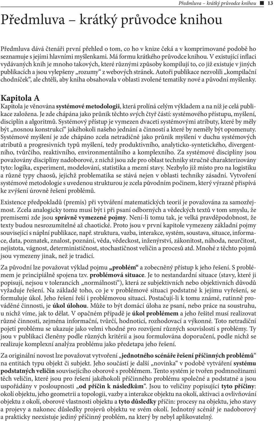 V existující inflaci vydávaných knih je mnoho takových, které různými způsoby kompilují to, co již existuje v jiných publikacích a jsou vylepšeny rozumy z webových stránek.