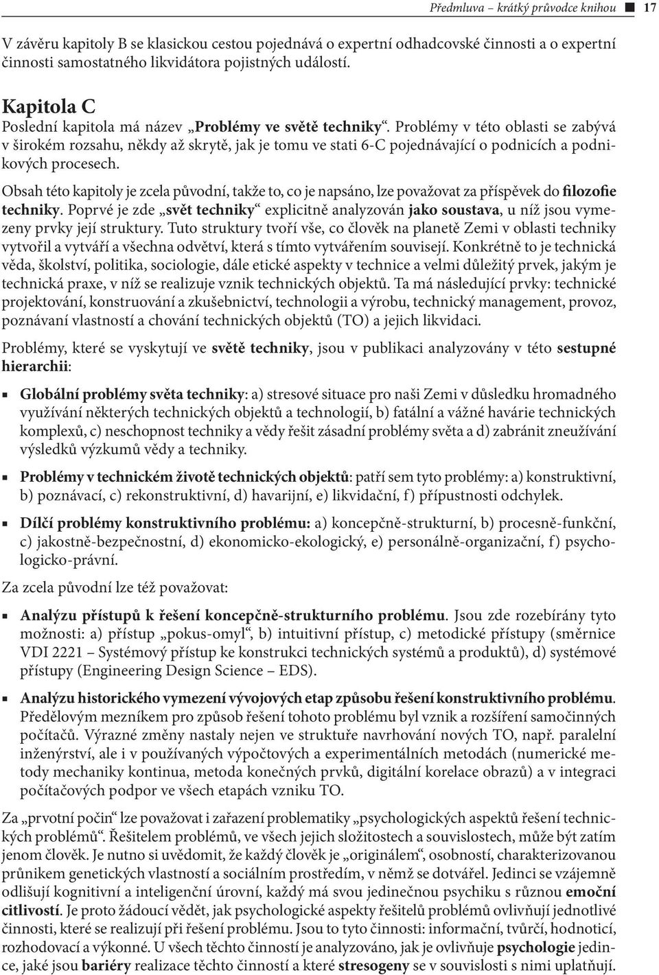 Problémy v této oblasti se zabývá v širokém rozsahu, někdy až skrytě, jak je tomu ve stati 6-C pojednávající o podnicích a podnikových procesech.