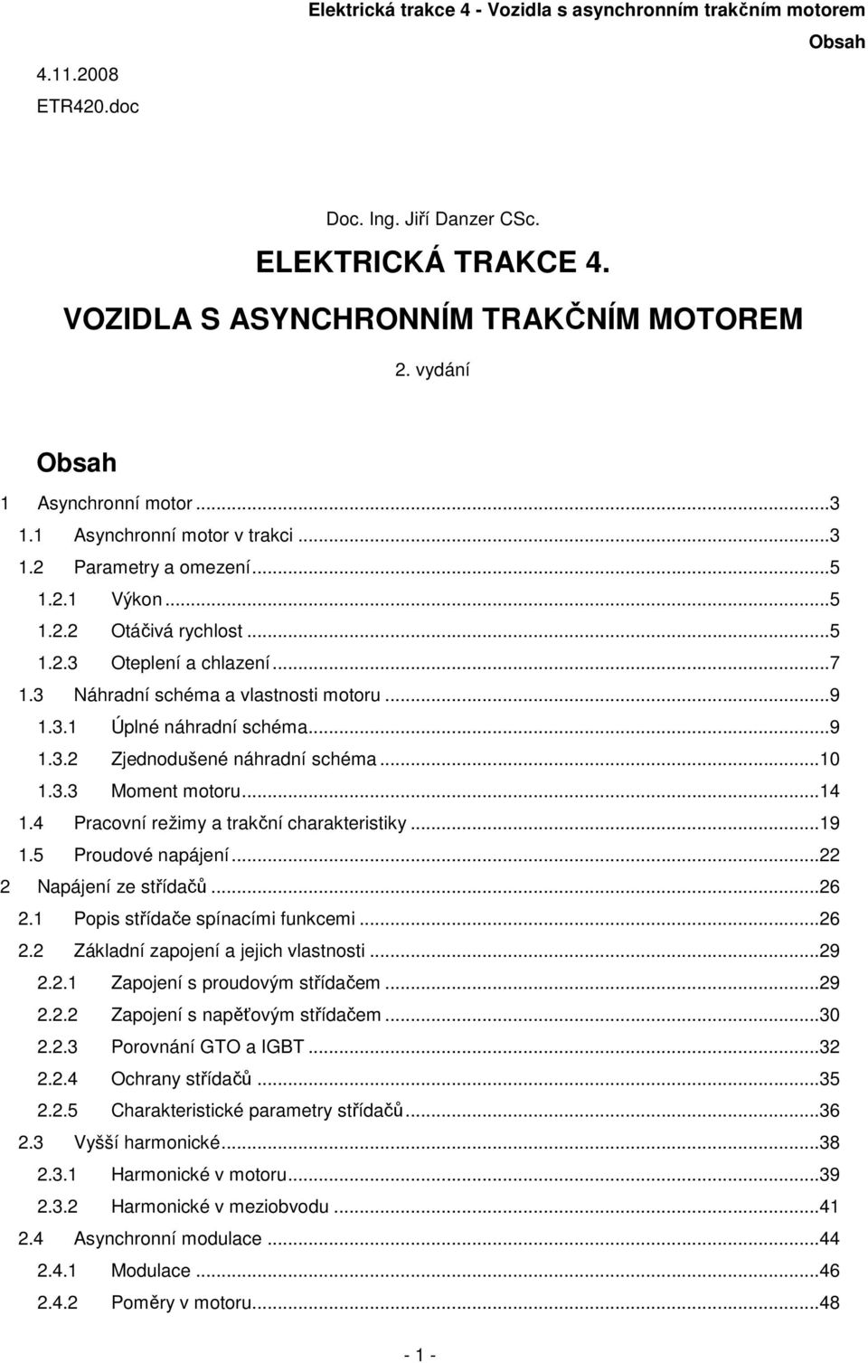 ..4.4 Prcoví režimy trkčí chrkteristiky...9.5 Prouové pájeí... Npájeí ze stříčů...6. Popis stříče spícími fukcemi...6. Záklí zpojeí jejich vlstosti...9.. Zpojeí s prouovým stříčem...9.. Zpojeí s pěťovým stříčem.