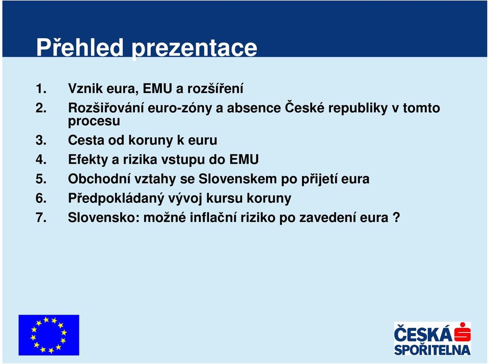 Cesta od koruny k euru 4. Efekty a rizika vstupu do EMU 5.