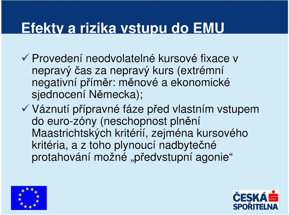 přípravné fáze před vlastním vstupem do euro-zóny (neschopnost plnění Maastrichtských