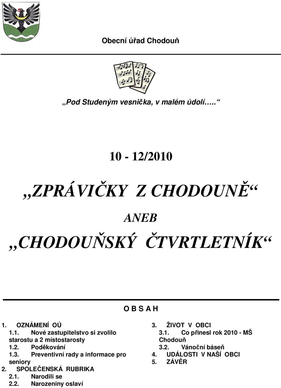 2. Poděkování 1.3. Preventivní rady a informace pro seniory 2. SPOLEČENSKÁ RUBRIKA 2.1. Narodili se 2.2. Narozeniny oslaví 3.