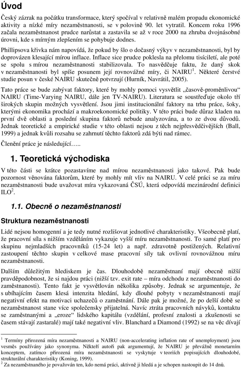 Phillipsova křivka nám napovídá, že pokud by šlo o dočasný výkyv v nezaměstnanosti, byl by doprovázen klesající mírou inflace.