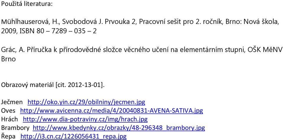 Příručka k přírodovědné složce věcného učení na elementárním stupni, OŠK MěNV Brno Obrazový materiál [cit. 2012-13-01].