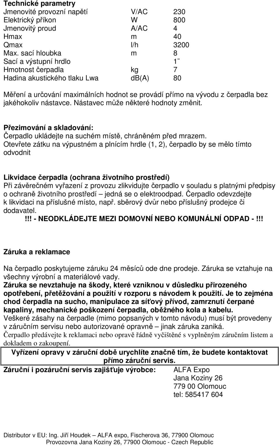 nástavce. Nástavec může některé hodnoty změnit. Přezimování a skladování: Čerpadlo ukládejte na suchém místě, chráněném před mrazem.