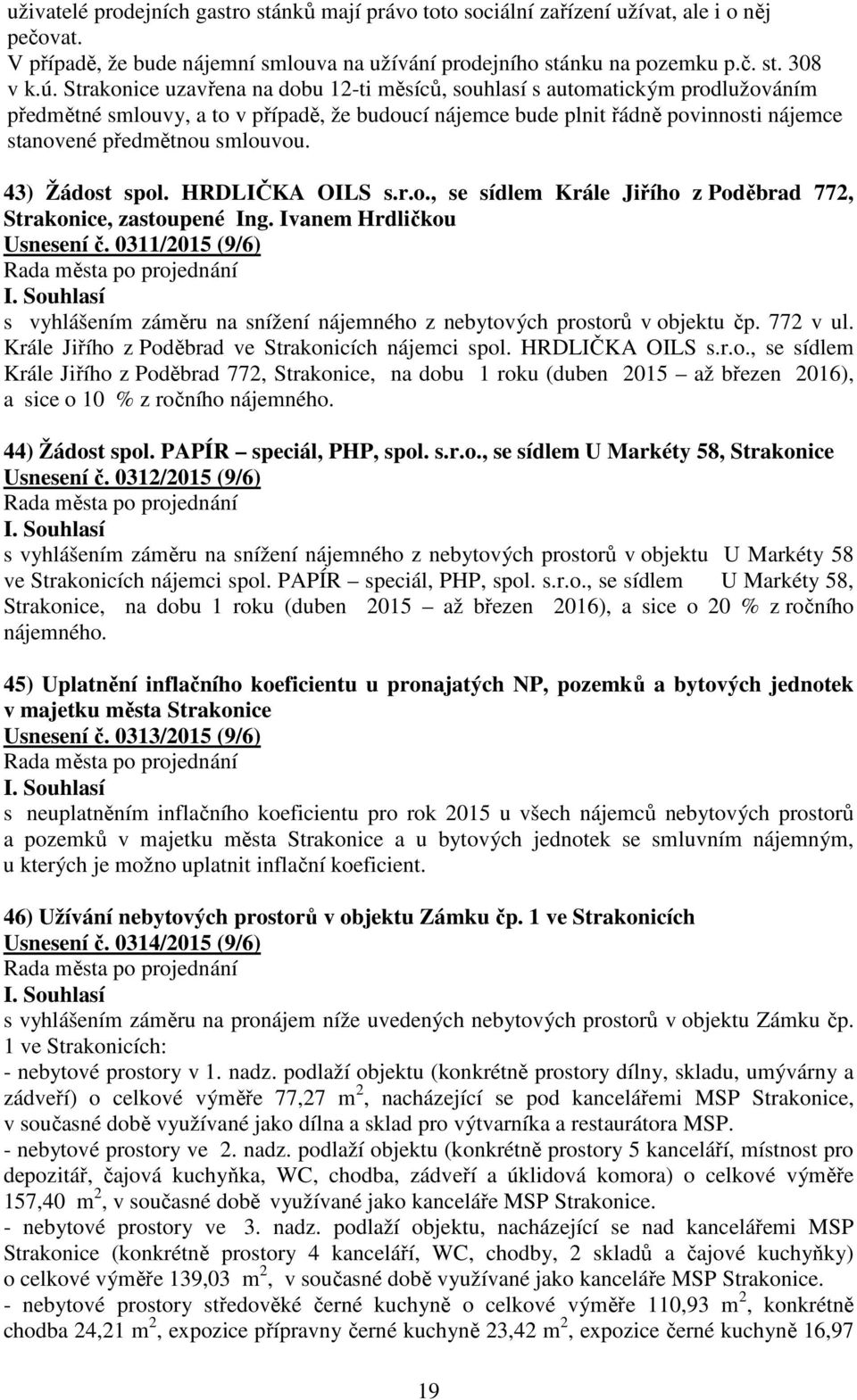 43) Žádost spol. HRDLIČKA OILS s.r.o., se sídlem Krále Jiřího z Poděbrad 772, Strakonice, zastoupené Ing. Ivanem Hrdličkou Usnesení č.
