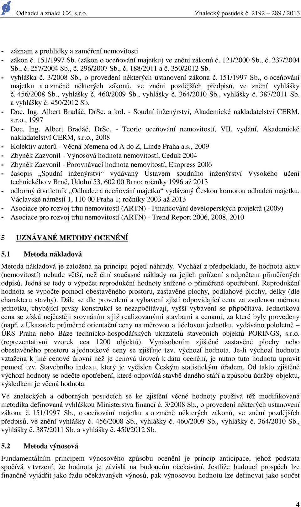 456/2008 Sb., vyhlášky č. 460/2009 Sb., vyhlášky č. 364/2010 Sb., vyhlášky č. 387/2011 Sb. a vyhlášky č. 450/2012 Sb. - Doc. Ing. Albert Bradáč, DrSc. a kol.