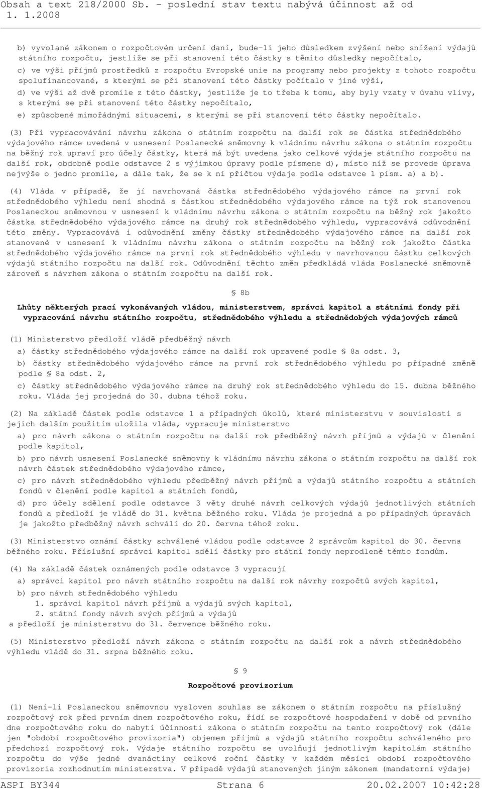 částky, jestliže je to třeba k tomu, aby byly vzaty v úvahu vlivy, s kterými se při stanovení této částky nepočítalo, e) způsobené mimořádnými situacemi, s kterými se při stanovení této částky